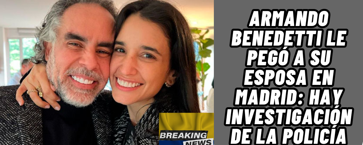 ARMANDO BENEDETTI PROTAGONIZÓ AGRESIÓN CONTRA SU ESPOSA